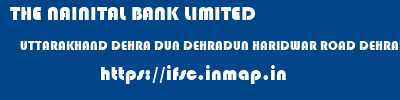 THE NAINITAL BANK LIMITED  UTTARAKHAND DEHRA DUN DEHRADUN HARIDWAR ROAD DEHRADUN  ifsc code